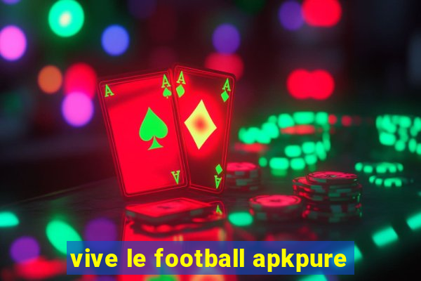 vive le football apkpure